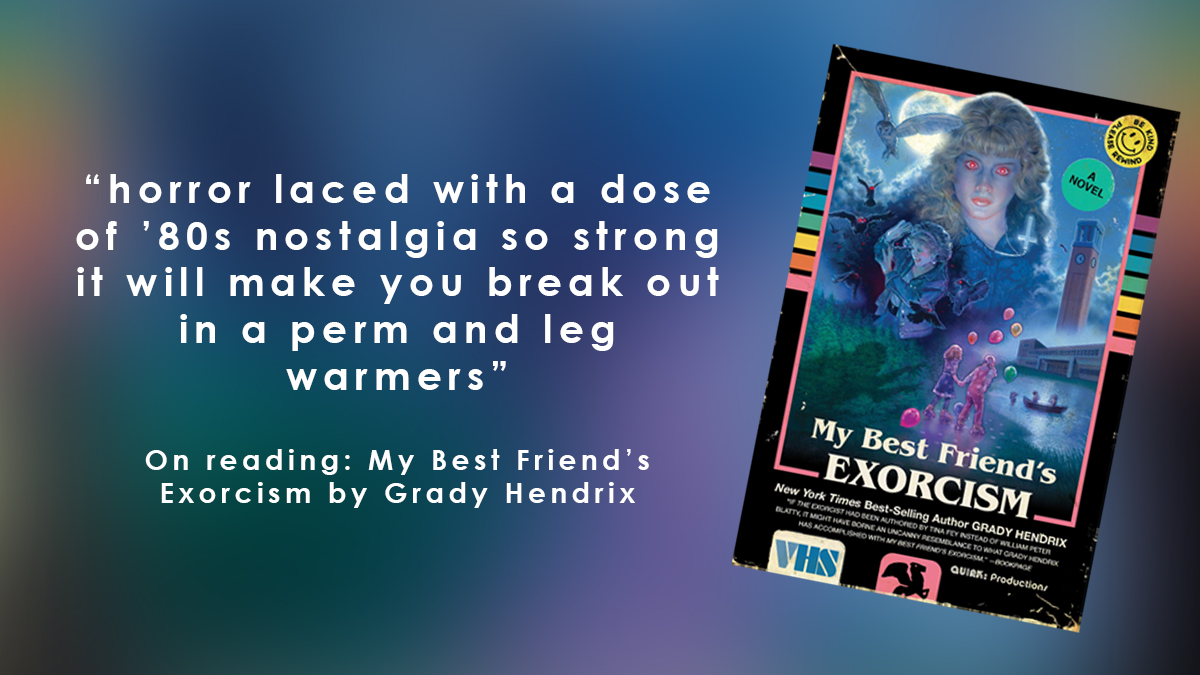 On reading: My Best Friend’s Exorcism by Grady Hendrix