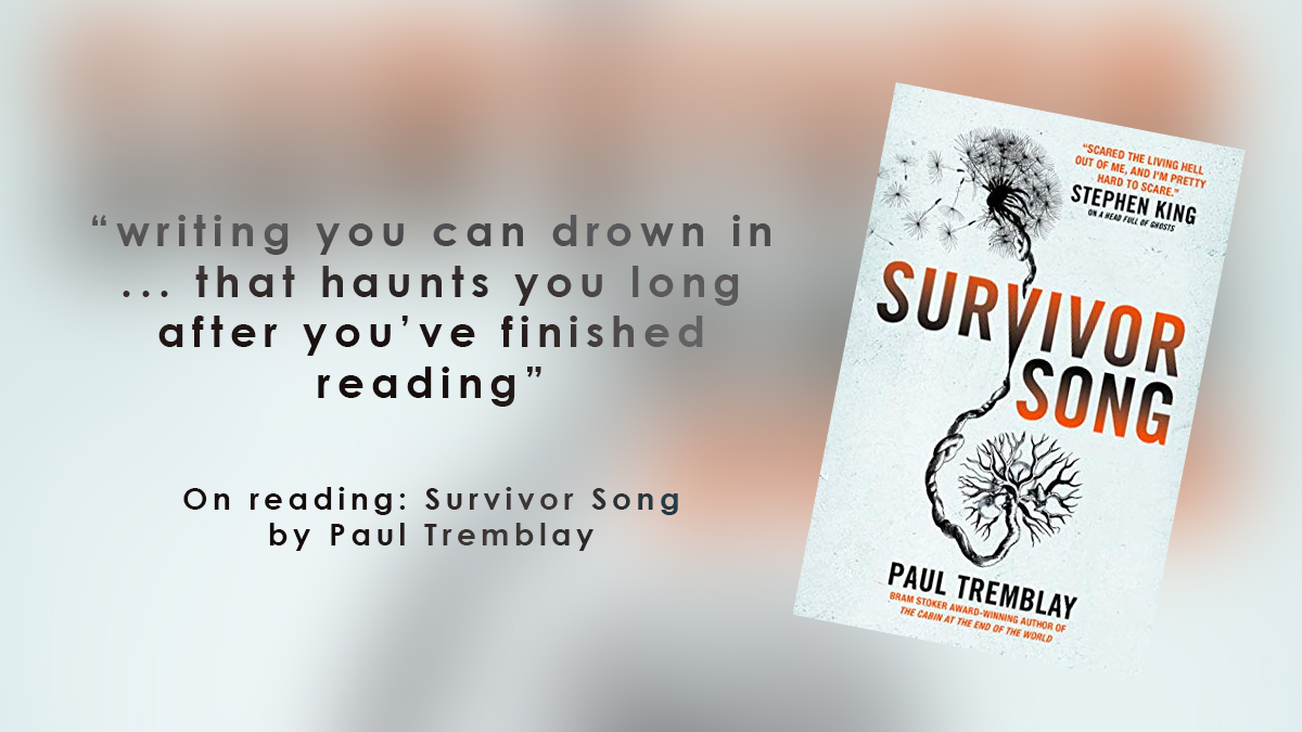 On reading: Survivor Song by Paul Tremblay
